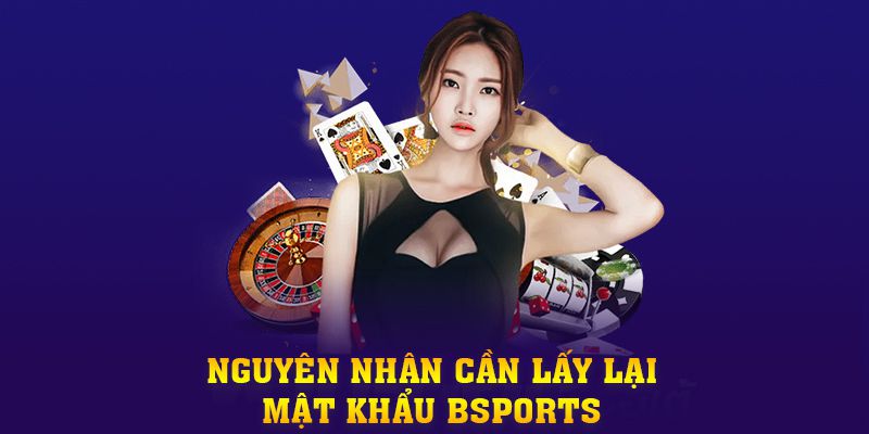 Nguyên nhân cần lấy lại mật khẩu BSPORTS Nguyên nhân cần lấy lại mật khẩu BSPORTS