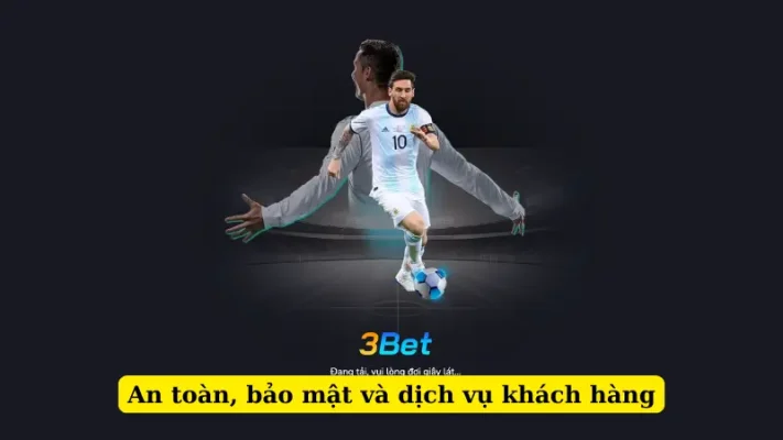 An toàn, bảo mật và dịch vụ khách hàng